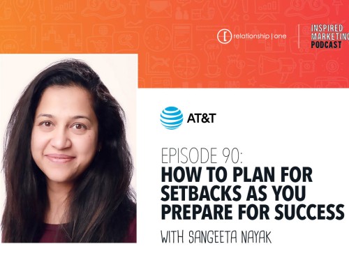 Inspired Marketing: AT&T’s Sangeeta Nayak on How to Plan for Setbacks as You Prepare for Success